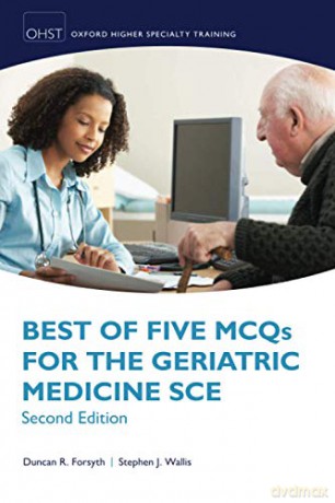 Best of Five MCQs for the Geriatric Medicine SCE (Oxford Speciality Training;Revision Texts) - Duncan R. Forsyth [KSIĄŻKA]