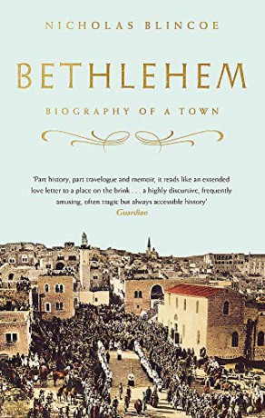 Bethlehem: Biography of a Town - Nicholas Blincoe [KSIĄŻKA]