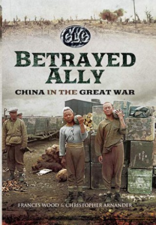 Betrayed Ally: China in the Great War - Christopher Arnander [KSIĄŻKA]