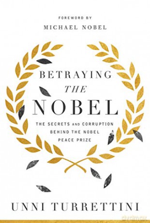 Betraying the Nobel: The Secrets and Corruption Behind the Nobel Peace Prize - Unni Turrettini [KSIĄŻKA]
