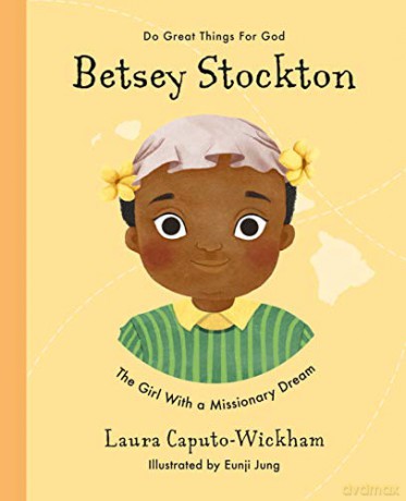 Betsey Stockton: The Girl With a Missionary Dream (Do Great Things For God) - Laura Caputo-Wickham [KSIĄŻKA]