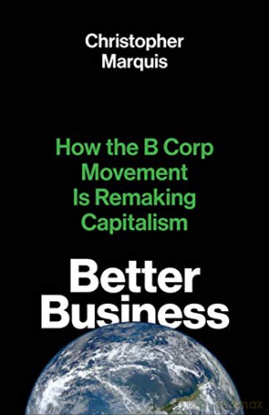 Better Business: How the B Corp Movement Is Remaking Capitalism - Christopher Marquis [KSIĄŻKA]