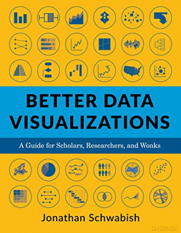 Better Data Visualizations: A Guide for Scholars, Researchers, and Wonks - Jonathan Schwabish [KSIĄŻKA]