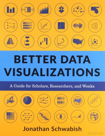 Better Data Visualizations: A Guide for Scholars, Researchers, and Wonks - Jonathan Schwabish [KSIĄŻKA]