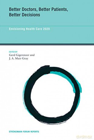 Better Doctors, Better Patients, Better Decisions: Envisioning Health Care 2020 (Strungmann Forum Reports): Volume 6 (Strüngmann Forum Reports, 6) - Gerd Gigerenzer [KSIĄŻKA]