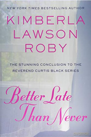 Better Late Than Never: 15 (Reverend Curtis Black Novel) - Kimberla Lawson Roby [KSIĄŻKA]