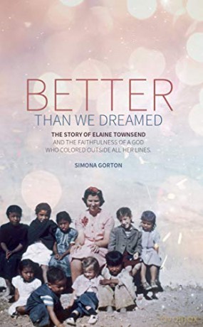 Better Than We Dreamed: The Story of Elaine Townsend (Biography) - Simona Gorton [KSIĄŻKA]