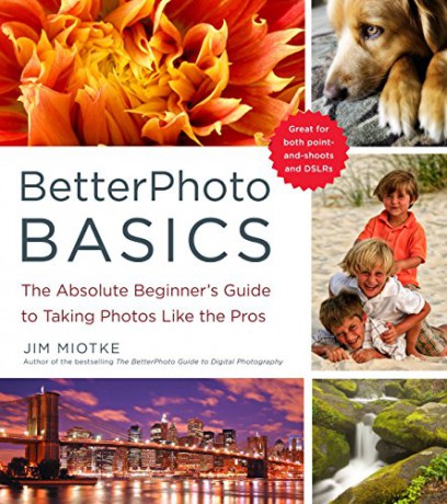 BetterPhoto Basics: The Absolute Beginner's Guide to Taking Photos Like a Pro - Jim Miotke [KSIĄŻKA]