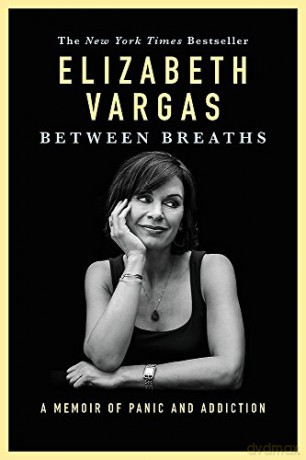 Between Breaths: A Memoir of Panic and Addiction - Elizabeth Vargas [KSIĄŻKA]