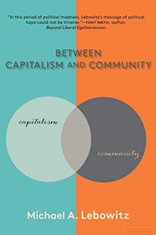 Between Capitalism and Community - Michael A. Lebowitz [KSIĄŻKA]