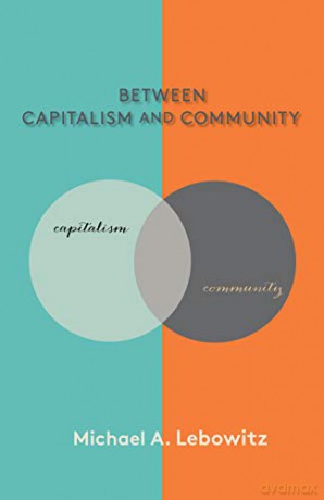 Between Capitalism and Community - Michael A. Lebowitz [KSIĄŻKA]