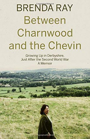 Between Charnwood and the Chevin: Growing Up in Derbyshire, Just After the Second World War: A Memoir - Brenda Ray [KSIĄŻKA]