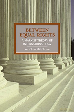 Between Equal Rights: A Marxist Theory of International Law: 06 (Historical Materialism) - China Miéville [KSIĄŻKA]