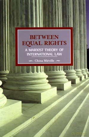 Between Equal Rights: A Marxist Theory of International Law: 06 (Historical Materialism) - China Miéville [KSIĄŻKA]