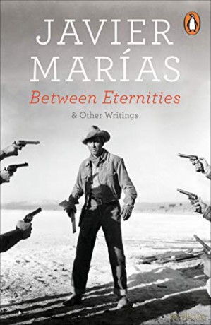 Between Eternities: and Other Writings - Javier Marías [KSIĄŻKA]