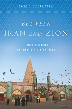 Between Iran and Zion: Jewish Histories of Twentieth-Century Iran - Lior B. Sternfeld [KSIĄŻKA]