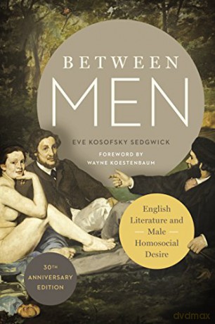 Between Men: English Literature and Male Homosocial Desire (Gender and Culture Series) - Eve Kosofsky Sedgwick [KSIĄŻKA]