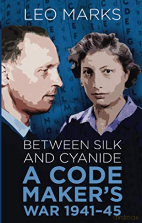 Between Silk and Cyanide: A Code Maker's War, 1941-45 (Espionage) [KSIĄŻKA]