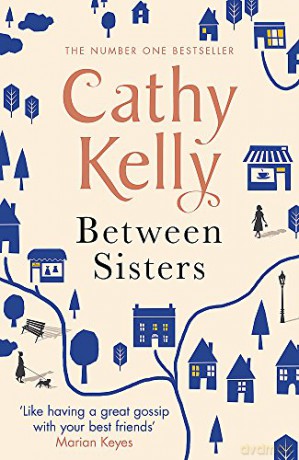 Between Sisters: A warm, wise story about family and friendship from the #1 Sunday Times bestseller - Cathy Kelly [KSIĄŻKA]