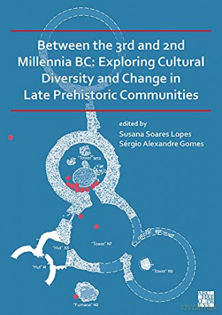 Between the 3rd and 2nd Millennia BC: Exploring Cultural Diversity and Change in Late Prehistoric Communities - Sérgio Alexandre Gomes [KSIĄŻKA]