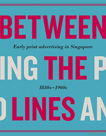 Between the Lines: Early Advertising in Singapore: 1830s - 1960s [KSIĄŻKA]
