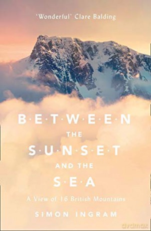 Between the Sunset and the Sea: A View of 16 British Mountains - Simon Ingram [KSIĄŻKA]