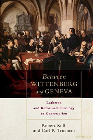 Between Wittenberg and Geneva: Lutheran and Reformed Theology in Conversation - Robert Kolb [KSIĄŻKA]