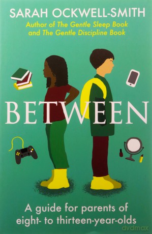 Between: A guide for parents of eight to thirteen-year-olds - Sarah Ockwell-Smith [KSIĄŻKA]
