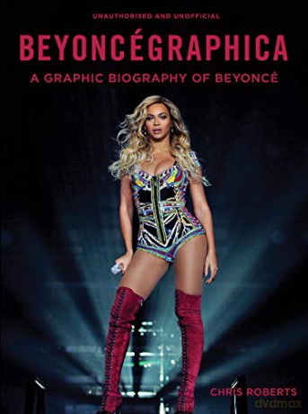 Beyoncégraphica: A Graphic Biography of Beyoncé - Chris Roberts [KSIĄŻKA]