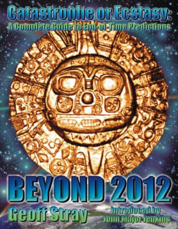 Beyond 2012: Catastrophe or Ecstasy - A Complete Guide to End-of-time Predictions - Geoff Stray [KSIĄŻKA]