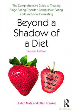 Beyond a Shadow of a Diet: The Comprehensive Guide to Treating Binge Eating Disorder, Compulsive Eating, and Emotional Overeating - Judith Matz [KSIĄŻKA]