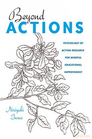 Beyond Actions; Psychology of Action Research for Mindful Educational Improvement (28) (Educational Psychology: Critical Pedagogical Perspectives) - Norijuki Inoue [KSIĄŻKA]