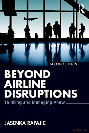 Beyond Airline Disruptions: Thinking and Managing Anew - Jasenka Rapajic [KSIĄŻKA]