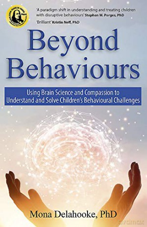Beyond Behaviours: Using Brain Science and Compassion to Understand and Solve Children's Behavioural Challenges - Mona Delahooke [KSIĄŻKA]