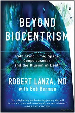 Beyond Biocentrism: Rethinking Time, Space, Consciousness, and the Illusion of Death - Robert Lanza [KSIĄŻKA]