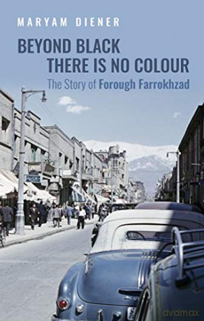 Beyond Black There Is No Colour: The Story of Forough Farrokhzad - Maryam Diener [KSIĄŻKA]