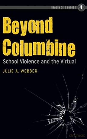 Beyond Columbine; School Violence and the Virtual (1) (Violence Studies) - Julie A. Webber [KSIĄŻKA]