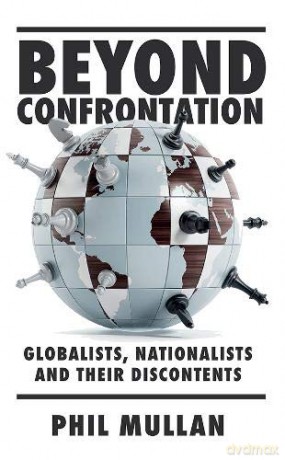 Beyond Confrontation: Globalists, Nationalists and Their Discontents - Phil Mullan [KSIĄŻKA]