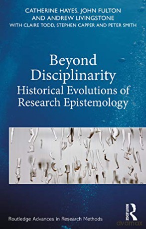Beyond Disciplinarity: Historical Evolutions of Research Epistemology (Routledge Advances in Research Methods) - Catherine Hayes [KSIĄŻKA]