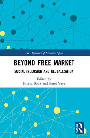 Beyond Free Market: Social Inclusion and Globalization (The Dynamics of Economic Space) - Fayyaz Baqir [KSIĄŻKA]