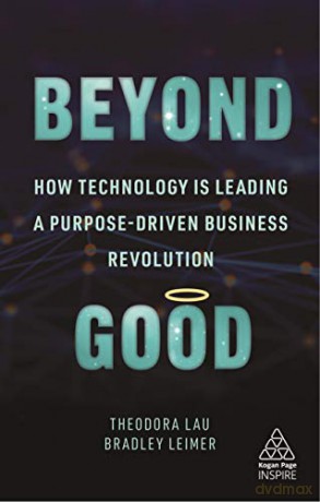 Beyond Good: How Technology is Leading a Purpose-driven Business Revolution (Kogan Page Inspire) - Theodora Lau [KSIĄŻKA]