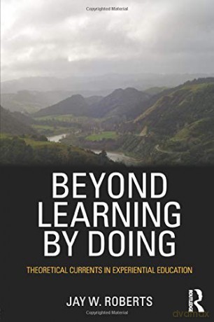 Beyond Learning by Doing: Theoretical Currents in Experiential Education - Jay W. Roberts [KSIĄŻKA]