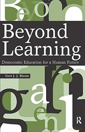 Beyond Learning: Democratic Education for a Human Future (Interventions: Education, Philosophy, and Culture) - Gert J.J. Biesta [KSIĄŻKA]