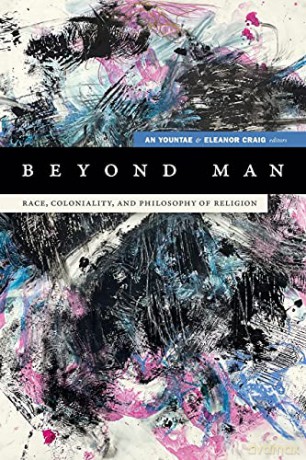 Beyond Man: Race, Coloniality, and Philosophy of Religion (Black Outdoors: Innovations in the Poetics of Study) - Eleanor Craig [KSIĄŻKA]