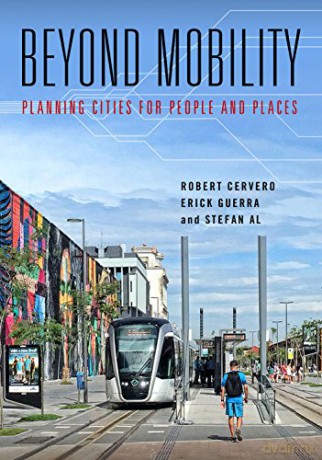 Beyond Mobility: Planning Cities for People and Places - Robert Cervero [KSIĄŻKA]