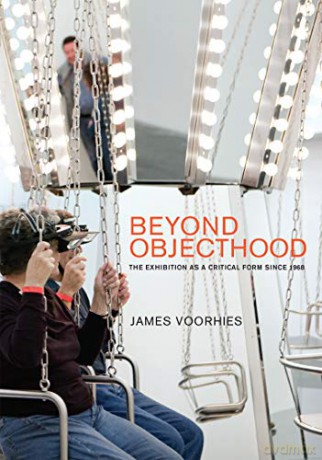 Beyond Objecthood: The Exhibition as a Critical Form Since 1968 (The MIT Press) - James Voorhies [KSIĄŻKA]