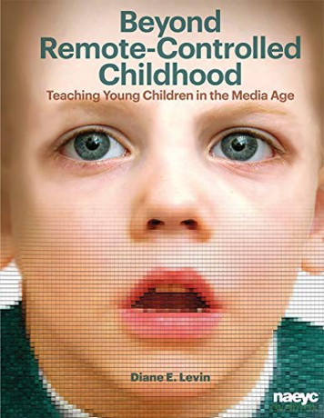 Beyond Remote-Controlled Childhood: Teaching Children in the Media Age (Naeyc) - Diane E. Levin [KSIĄŻKA]