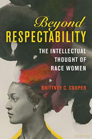 Beyond Respectability: The Intellectual Thought of Race Women (Women, Gender, and Sexuality in American History) - Brittney C. Cooper [KSIĄŻKA]
