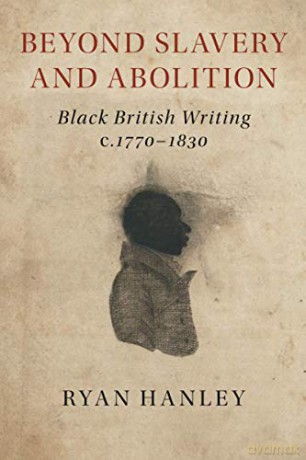 Beyond Slavery and Abolition: Black British Writing, c.1770-1830 - Ryan Hanley [KSIĄŻKA]