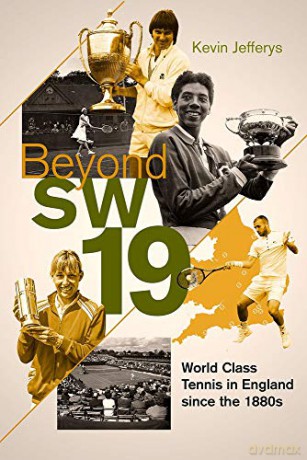 Beyond SW19: World Class Tennis in England since the 1880s - Kevin Jefferys [KSIĄŻKA]